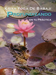 Kriya Yoga de Babaji: Profundizando en tu Práctica